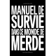 Manuel de survie dans ce monde de merde, et d'autres choses sur la liberté, la jouissance et la vie.